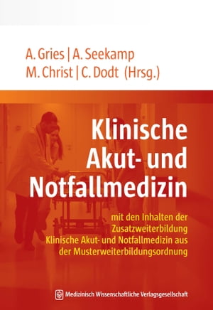 Klinische Akut- und Notfallmedizin mit den Inhalten der Zusatzweiterbildung Klinische Akut- und Notfallmedizin aus der Musterweiterbildungsordnung. Mit einem Geleitwort von Uwe Janssens und Martin Pin.