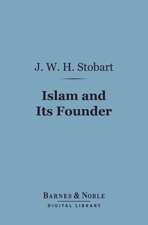 Islam and Its Founder (Barnes &Noble Digital Library)Żҽҡ[ J. W. H. Stobart ]