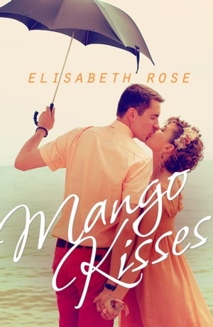 Mango Kisses【電子書籍】[ Elisabeth Rose ]