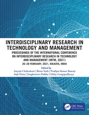 Interdisciplinary Research in Technology and Management Proceedings of the International Conference on Interdisciplinary Research in Technology and Management (IRTM, 2021), 26-28 February,2021, Kolkata, India【電子書籍】