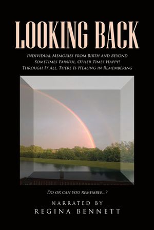 ŷKoboŻҽҥȥ㤨Looking Back Individual Memories from Birth and Beyond Sometimes Painful, Other Times Happy! Through It All, There Is Healing in Remembering Do or can you remember...?Żҽҡ[ Regina Bennett ]פβǤʤ1,383ߤˤʤޤ