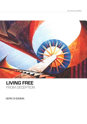 Living Free From Deception【電子書籍】[ Gerri Di Somma ]