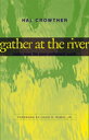 Gather at the River Notes from the Post-Millennial South【電子書籍】 Hal Crowther