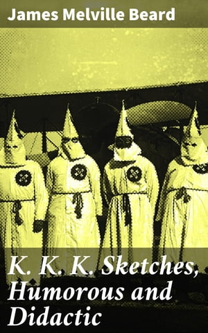 K. K. K. Sketches, Humorous and Didactic