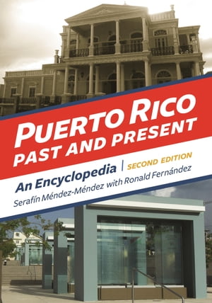 Puerto Rico Past and Present An EncyclopediaŻҽҡ[ Seraf?n M?ndez-M?ndez ]