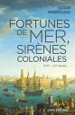 Fortunes de mer, sir?nes coloniales