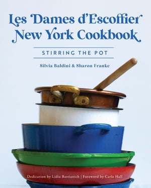 Les Dames d'Escoffier New York Cookbook Stirring the Pot【電子書籍】[ Silvia Baldini ]