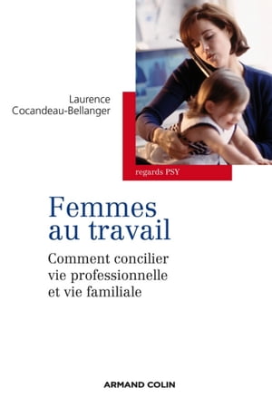 Les femmes au travail Comment concilier vie professionnelle et familiale