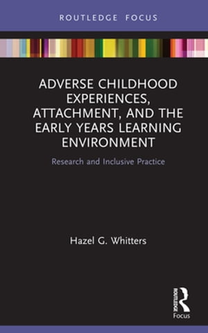 Adverse Childhood Experiences, Attachment, and the Early Years Learning Environment