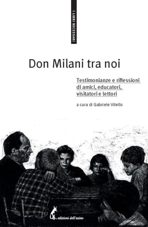 Don Milani tra noi Testimonianze e riflessioni di amici, educatori, visitatori e lettori【電子書籍】[ AA.VV. ]