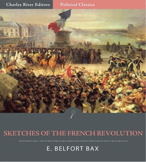 Sketches of the French RevolutionŻҽҡ[ E. Belfort Bax ]
