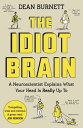 The Idiot Brain A Neuroscientist Explains What Your Head is Really Up To