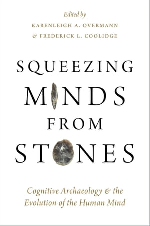 Squeezing Minds From Stones Cognitive Archaeology and the Evolution of the Human Mind