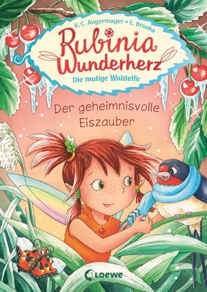 Rubinia Wunderherz, die mutige Waldelfe (Band 5) - Der geheimnisvolle Eiszauber Kinderbuch zum Vorlesen und ersten Selberlesen - F?r Kinder ab 6 Jahre - Kinderbuch zum Vorlesen und ersten Selberlesen - F?r Kinder ab 6 Jahre - FantasybuŻҽҡ