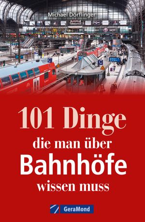 101 Dinge, die man ?ber Bahnh?fe wissen muss【電子書籍】[ Michael D?rflinger ]