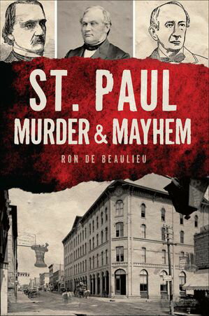 St. Paul Murder & Mayhem【電子書籍】[ Ron de Beaulieu ]