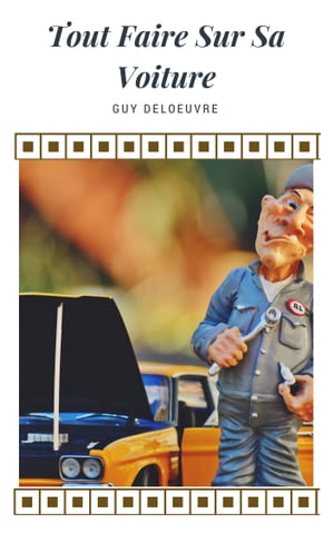 Tout Faire Sur Sa Voiture【電子書籍】[ Guy Deloeuvre ]