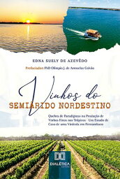 Vinhos do Semi?rido Nordestino Quebra de Paradigmas na Produ??o de Vinhos Finos nos Tr?picos - Um Estudo de Caso de uma Vin?cola em Pernambuco【電子書籍】[ Edna Suely de Azev?do ]