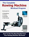 The Complete Rowing Machine Workout Program【電子書籍】 Roy Palmer MSTAT