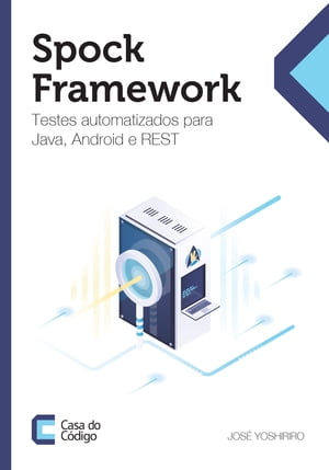 Spock framework Testes automatizados para Java, Android e REST【電子書籍】[ Jos? Yoshiriro ]