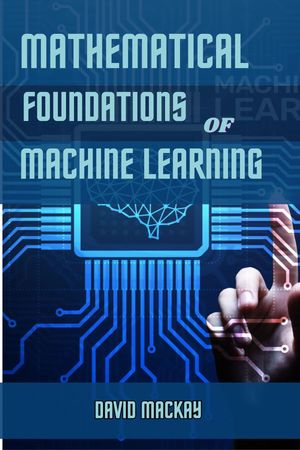 MATHEMATICAL FOUNDATIONS OF MACHINE LEARNING
