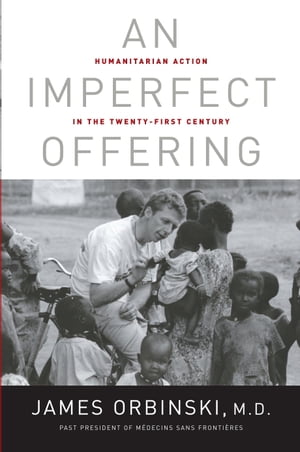 An Imperfect Offering Humanitarian Action in the Twenty-first CenturyŻҽҡ[ James Orbinski ]