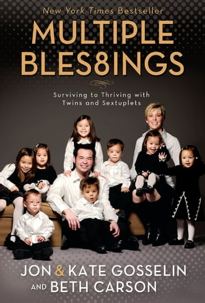 Multiple Blessings Surviving to Thriving with Twins and Sextuplets【電子書籍】[ Jon and Kate Gosselin ]