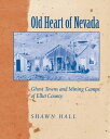 Old Heart Of Nevada Ghost Towns And Mining Camps Of Elko County【電子書籍】 Shawn Hall