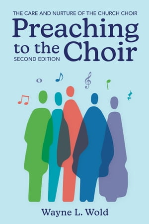 Preaching to the Choir: The Care and Nurture of the Church Choir