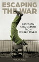 Escaping the War - Based on a true story from World War II【電子書籍】[ Paul W. Alexi ...