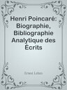 Henri Poincar?: Biographie, Bibliographie Analytique des ?crits