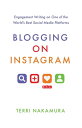 Blogging on Instagram Engagement Writing on One of the World 039 s Best Social Media Platforms【電子書籍】 Terri Nakamura