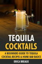 Tequila Cocktails: A Beginners Guide to Tequila 