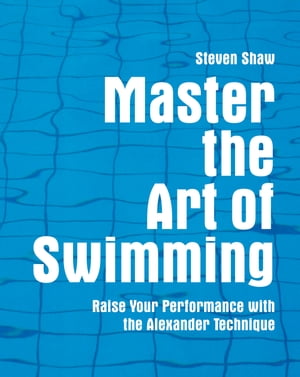 Master the Art of Swimming【電子書籍】[ Steven Shaw ]