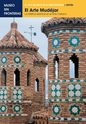 EL ARTE MUDÉJAR. La estetica islámica en el arte cristiano