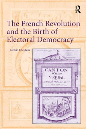 The French Revolution and the Birth of Electoral Democracy