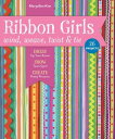 Ribbon Girls Wind, Weave, Twist Tie Dress Up Your Room, Show Team Spirit, Create Pretty Presents【電子書籍】 Maryellen Kim