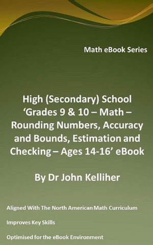 High (Secondary) School ‘Grades 9 10 - Math Rounding Numbers, Accuracy and Bounds, Estimation and Checking Ages 14-16’ eBook【電子書籍】 Dr John Kelliher