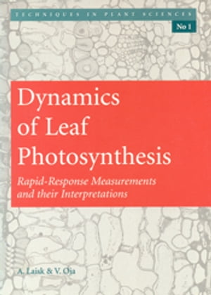 Dynamics of Leaf Photosynthesis Rapid Response Measurements and Their Interpretations【電子書籍】[ A Laisk ]