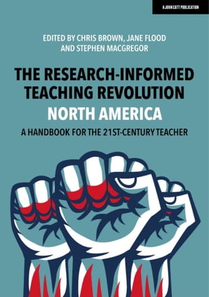 The Research-Informed Teaching Revolution - North America: A Handbook for the 21st Century Teacher【電子書籍】[ Chris Brown ]