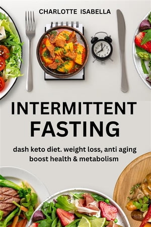 Intermittent Fasting: Dash Keto Diet, Weight Loss, anti aging, boost health & Metabolism