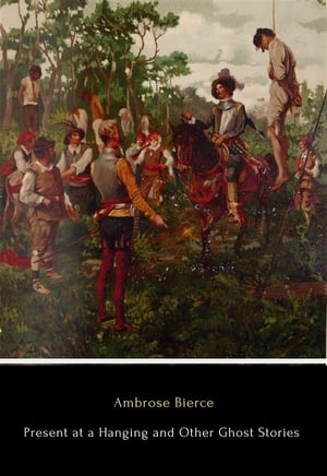 Present at a Hanging and Other Ghost StoriesŻҽҡ[ Ambrose Bierce ]