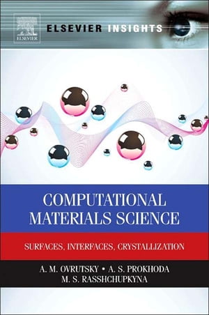 Computational Materials Science Surfaces, Interfaces, Crystallization【電子書籍】 A.M. Ovrutsky