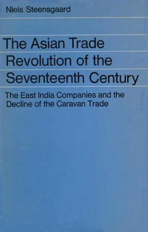The Asian Trade Revolution The East India Companies and the Decline of the Caravan Trade【電子書..