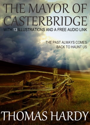 The Mayor of Casterbridge: With 13 Illustrations and a Free Audio Link.Żҽҡ[ Thomas Hardy ]