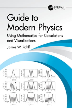 Guide to Modern Physics Using Mathematica for Calculations and Visualizations