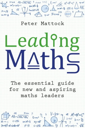 Leading Maths The essential guide for new and aspiring maths leadersŻҽҡ[ Peter Mattock ]