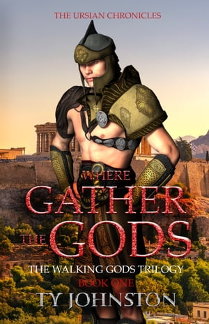 Where Gather the Gods: Book I of The Walking God