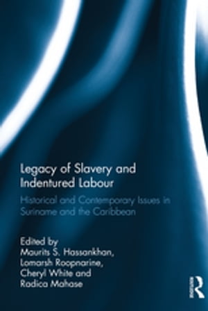 Legacy of Slavery and Indentured Labour Historical and Contemporary Issues in Suriname and the Caribbean