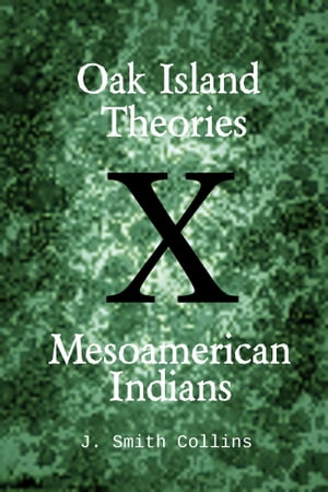 Oak Island Theories: Mesoamerican Indians